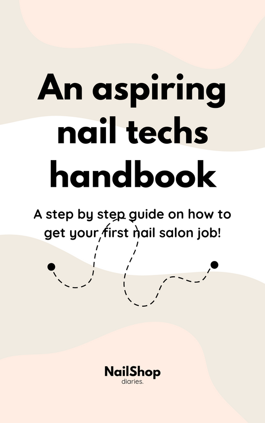 An Aspiring Nail Techs Handbook: A Step-by-Step Guide on How to Get Your First Nail Salon Job!